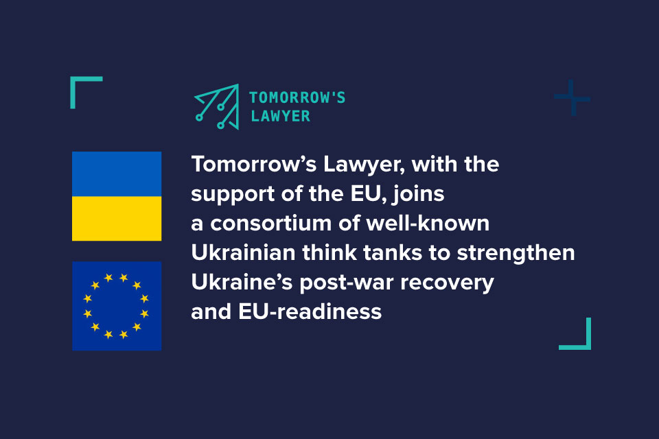 Tomorrow’s Lawyer, with the support of the EU, joins a consortium of well-known Ukrainian think tanks to strengthen Ukraine’s post-war recovery and EU-readiness